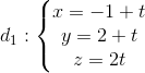 d_{1}:\left\{\begin{matrix} x=-1+t\\ y=2+t\\ z=2t \end{matrix}\right.