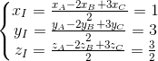 \left\{\begin{matrix} x_I = \frac{x_A - 2x_B + 3x_C}{2} & = 1 \\ y_I = \frac{y_A - 2y_B + 3y_C}{2} & = 3\\ z_I = \frac{z_A - 2z_B + 3z_C}{2} & = \frac{3}{2} \end{matrix}\right.