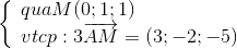 \left\{ \begin{array}{l} quaM(0;1;1)\\ vtcp:3\overrightarrow {AM} = (3; - 2; - 5) \end{array} \right.