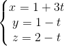 \left\{\begin{matrix} x=1+3t & & \\ y=1-t & & \\ z=2-t & & \end{matrix}\right.