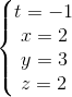 \left\{\begin{matrix} t=-1 & & & \\ x=2 & & & \\ y=3 & & & \\ z=2 & & & \end{matrix}\right.