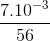 \frac{7.10^{-3}}{56}