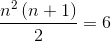 \frac{n^{2}\left ( n+1 \right )}{2}=6