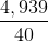 \frac{4,939}{40}