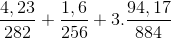 \frac{4,23}{282}+\frac{1,6}{256}+3.\frac{94,17}{884}