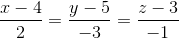 \frac{x-4}{2}=\frac{y-5}{-3}=\frac{z-3}{-1}