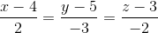 \frac{x-4}{2}=\frac{y-5}{-3}=\frac{z-3}{-2}