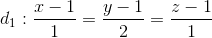 d_{1}:\frac{x-1}{1}=\frac{y-1}{2}=\frac{z-1}{1}