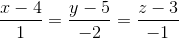 \frac{x-4}{1}=\frac{y-5}{-2}=\frac{z-3}{-1}