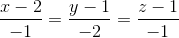 \frac{x-2}{-1} =\frac{y-1}{-2} = \frac{z-1}{-1}