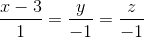 \frac{x-3}{1}=\frac{y}{-1}=\frac{z}{-1}