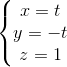 \left\{\begin{matrix} x=t\\ y=-t\\ z=1 \end{matrix}\right.