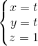 \left\{\begin{matrix} x=t\\ y=t\\ z=1 \end{matrix}\right.