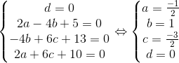 \left\{\begin{matrix} d=0\\ 2a-4b+5=0\\ -4b+6c+13=0\\ 2a + 6c+10=0 \end{matrix}\right. \Leftrightarrow\left\{\begin{matrix} a=\frac{-1}{2}\\ b=1\\ c=\frac{-3}{2}\\ d=0 \end{matrix}\right.