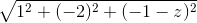 \sqrt{1^{2}+(-2)^{2}+(-1-z)^{2}}