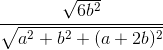 \frac{\sqrt{6b^{2}}}{\sqrt{a^{2}+b^{2}+(a+2b)^{2}}}