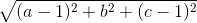 \sqrt{(a-1)^{2}+b^{2}+(c-1)^{2}}