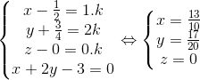 \left\{\begin{matrix} x-\frac{1}{2}=1.k\\ y+\frac{3}{4}=2k\\ z-0=0.k\\ x+2y-3=0 \end{matrix}\right.\Leftrightarrow \left\{\begin{matrix} x=\frac{13}{10}\\ y=\frac{17}{20}\\ z=0 \end{matrix}\right.