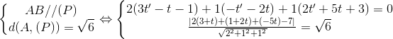 \left\{\begin{matrix} AB//(P)\\ d(A,(P))=\sqrt{6} \end{matrix}\right.\Leftrightarrow \left\{\begin{matrix} 2(3t'-t-1)+1(-t'-2t)+1(2t'+5t+3)=0\\ \frac{\left | 2(3+t)+(1+2t)+(-5t)-7 \right |}{\sqrt{2^{2}+1^{2}+1^ {2}}}=\sqrt{6} \end{matrix}\right.