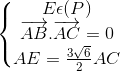 \left\{\begin{matrix} E\epsilon (P) & \\ \overrightarrow{AB}.\overrightarrow{AC}=0 & \\ AE=\frac{3\sqrt{6}}{2}AC & \end{matrix}\right.