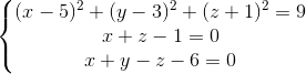 \left\{\begin{matrix}(x - 5)^2 +(y - 3)^2 + (z + 1)^2 = 9 \\ x + z - 1 = 0\\ x + y - z - 6 = 0 \end{matrix}\right.