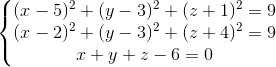 \left\{\begin{matrix} (x - 5)^2 & + (y - 3)^2 & + (z + 1)^2 = 9 \\ (x - 2)^2 & + (y - 3)^2 & + (z + 4)^2 = 9\\ x + y & + z - 6 = 0 \end{matrix}\right.