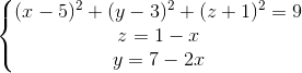 \left\{\begin{matrix} (x - 5)^2 & + (y - 3)^2 & + (z + 1)^2 = 9 \\ z = 1 -x\\ y = 7 - 2x \end{matrix}\right.