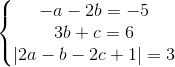 \left\{\begin{matrix} -a-2b=-5 & & \\ 3b+c=6 & & \\ |2a-b-2c+1|=3 & & \end{matrix}\right.