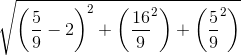 \sqrt{\left ( \frac{5}{9}-2 \right )^{2}+\left (\frac{16}{9}^{2} \right )+\left (\frac{5}{9}^{2} \right )}