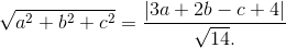 \sqrt{a^{2}+b^{2}+c^{2}}=\frac{|3a+2b-c+4|}{\sqrt{14}.}