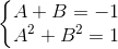 \left\{\begin{matrix} A+B=-1 & & \\ A^{2}+B^{2} =1& & \end{matrix}\right.