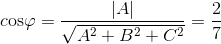 c{\rm{os}}\varphi = \frace_\left| A \right|e_\sqrt e_A^2} + {B^2} + {C^2  = \frac{2}{7}