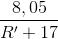 \frac{8,05}{R'+17}