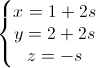 left{begin{matrix}x=1+2s\y=2+2s\z=-send{matrix}right.