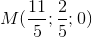 M(\frac{11}{5};\frac{2}{5}; 0)