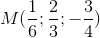 M(\frac{1}{6}; \frac{2}{3};-\frac{3}{4})