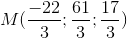 M(\frac{-22}{3};\frac{61}{3};\frac{17}{3})