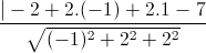 \frac{|-2+2.(-1)+2.1-7}{\sqrt{(-1)^{2}+2^{2}+2^{2}}}