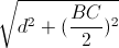 \sqrt{d^{2}+(\frac{BC}{2})^{2}}