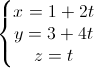 \left\{\begin{matrix}x=1+2t\\y=3+4t\\z=t\end{matrix}\right.