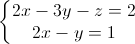 \left\{\begin{matrix}2x-3y-z=2\\2x-y=1\end{matrix}\right.