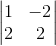 begin{vmatrix}1&-2\2&2end{vmatrix}