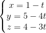 \left\{\begin{matrix} x=1-t\\y=5-4t \\ z=4-3t \end{matrix}\right.