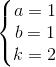 \left\{\begin{matrix} a=1\\ b=1 \\ k=2 \end{matrix}\right.