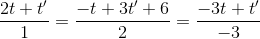 \frac{2t+t'}{1}=\frac{-t+3t'+6}{2}=\frac{-3t+t'}{-3}