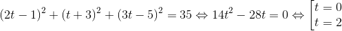 (2t-1)^{2}+(t+3)^{2}+(3t-5)^{2}=35 \Leftrightarrow 14t^{2}-28t=0\Leftrightarrow \left [\begin{matrix} t=0\\ t=2 \end{matrix}