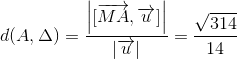 d(A,\Delta )=\frac{\left | [\overrightarrow{MA},\overrightarrow{u}] \right |}{\left | \overrightarrow{u} \right |}=\frac{\sqrt{314}}{14}