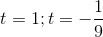 t=1; t=-\frac{1}{9}