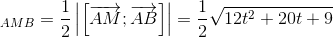 \Rightarrow S_{AMB}=\frac{1}{2}\left | \left [ \overrightarrow{AM};\overrightarrow{AB} \right ] \right |=\frac{1}{2}\sqrt{12t^{2}+20t+9}