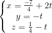 \left\{\begin{matrix} x=\frac{-7}{4}+2t\\ y=-t\\ z=\frac{1}{4}-t \end{matrix}\right.